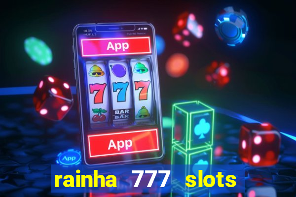 rainha 777 slots paga mesmo